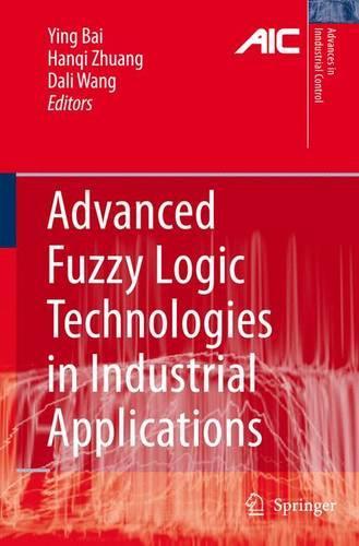 Advanced Fuzzy Logic Technologies in Industrial Applications: (Advances in Industrial Control)