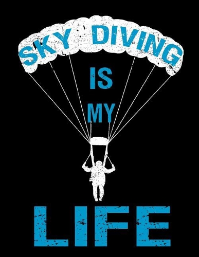 Sky Diving Is My Life: Sketch, Draw & Doodle Book