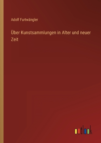 Über Kunstsammlungen in Alter und neuer Zeit