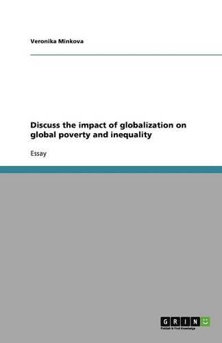 Discuss the impact of globalization on global poverty and inequality: (English)