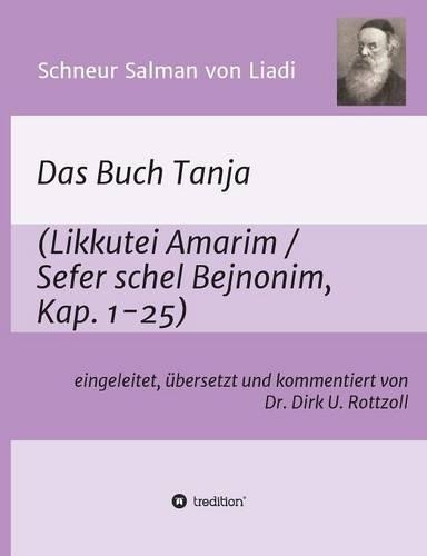 Schneur Salman von Liadi: Das Buch Tanja: Likkutei Amarim / Sefer schel Bejnonim. Eingeleitet, übersetzt und kommentiert von Dr. Dirk U. Rottzoll(German)