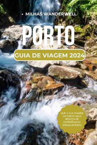 Porto Guia de Viagem 2024: Tesouros culturais e delícias gourmet: sua aventura em 2024 o aguarda