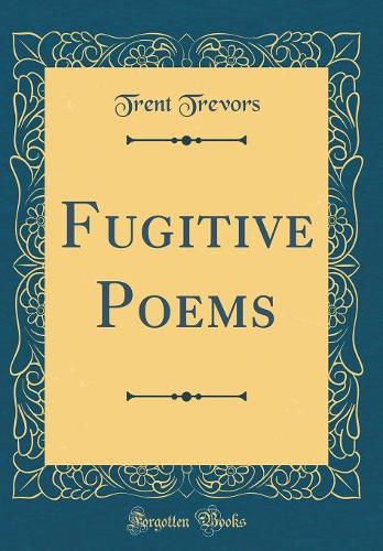 Fugitive Poems (Classic Reprint)