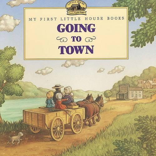 Going to Town: (My First Little House Books (Prebound))