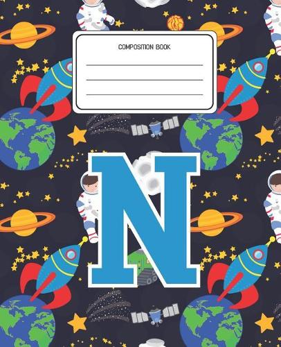 Composition Book N: Space Pattern Composition Book Letter N Personalized Lined Wide Rule Notebook for Boys Kids Back to School Preschool Kindergarten and Elementary Gra