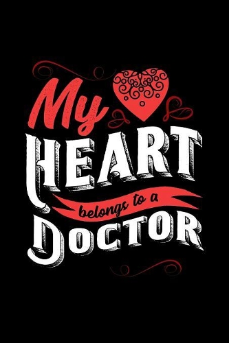 My Heart Belongs to a Doctor: 6x9 inches blank notebook, 120 Pages, Composition Book and Journal, lovely gift for your favorite Doctor