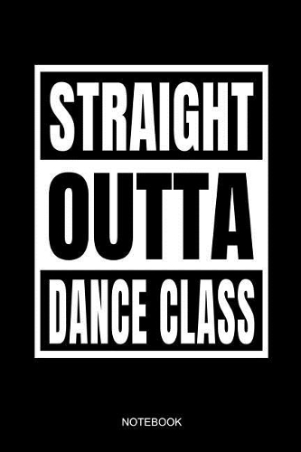 Straight Outta Dance Class Notebook