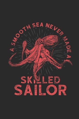 A Smooth Sea Never Made A Skillful Sailor: Octopuses Notebook, Blank Lined (6 x 9 - 120 pages) Animal Themed Notebook for Daily Journal, Diary, and Gift