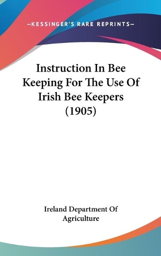 Instruction In Bee Keeping For The Use Of Irish Bee Keepers (1905)