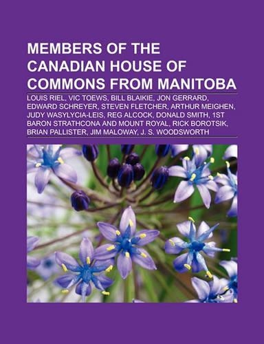Members of the Canadian House of Commons from Manitoba: Louis Riel, Vic Toews, Bill Blaikie, Jon Gerrard, Edward Schreyer, Steven Fletcher(English)