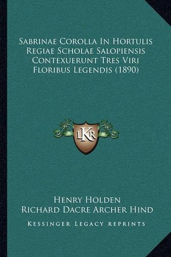 Sabrinae Corolla In Hortulis Regiae Scholae Salopiensis Contexuerunt Tres Viri Floribus Legendis (1890): (English)