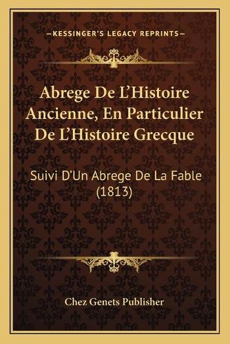 Abrege De L'Histoire Ancienne, En Particulier De L'Histoire Grecque