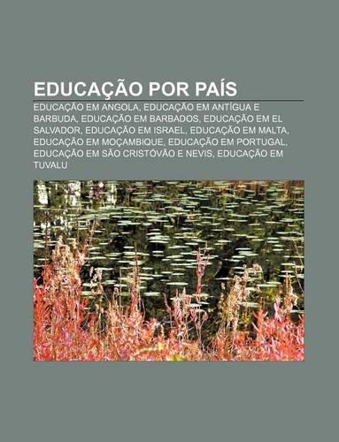 Educacao Por Pais: Educacao Em Angola, Educacao Em Antigua E Barbuda, Educacao Em Barbados, Educacao Em El Salvador, Educacao Em Israel(Portuguese)