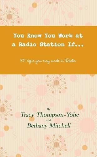 You Know You Work in Radio If...: 101 Signs You May Work in Radio