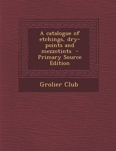 A Catalogue of Etchings, Dry-Points and Mezzotints