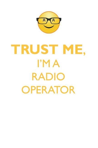 TRUST ME, I'M A RADIO OPERATOR AFFIRMATIONS WORKBOOK Positive Affirmations Workbook. Includes: Mentoring Questions, Guidance, Supporting You.