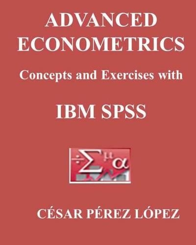 Advanced Econometrics. Concepts and Exercises with IBM SPSS