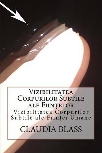 Vizibilitatea Corpurilor Subtile Ale Fiintelor: Viziilitatea Corpurilor Subtile Ale Fiintei Umane
