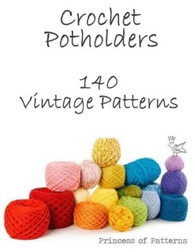 Crochet Potholders: 140 Vintage Patterns