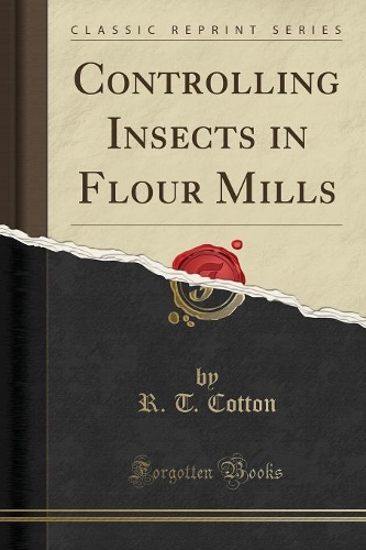 Controlling Insects in Flour Mills (Classic Reprint)