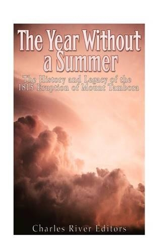 The Year Without a Summer: The History and Legacy of the 1815 Eruption of Mount Tambora(English)