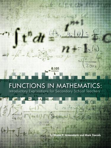 Functions in Mathematics: Introductory Explorations for Secondary School Teachers