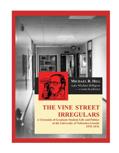 The Vine Street Irregulars: A Chronicle of Graduate Student Life and Politics at the University of Nebraska-Lincoln 1975-1976