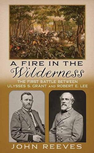 A Fire in the Wilderness: The First Battle Between Ulysses S. Grant and Robert E. Lee(Platinum Nonfiction)