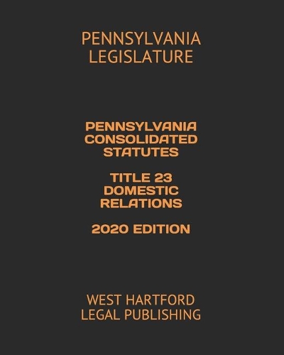 Pennsylvania Consolidated Statutes Title 23 Domestic Relations 2020 Edition
