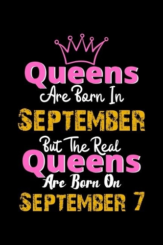Queens Are Born In September Real Queens Are Born In September 7 Notebook Birthday Funny Gift