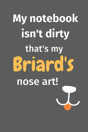 My notebook isn't dirty that's my Briard's nose art