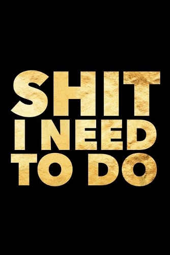 Shit I Need to Do