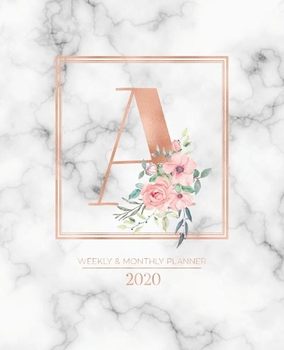 Weekly & Monthly Planner 2020 A: Rose Gold Marble Monogram Letter A with Pink Flowers (7.5 x 9.25 in) Vertical at a glance Personalized Planner for Women Moms Girls and School