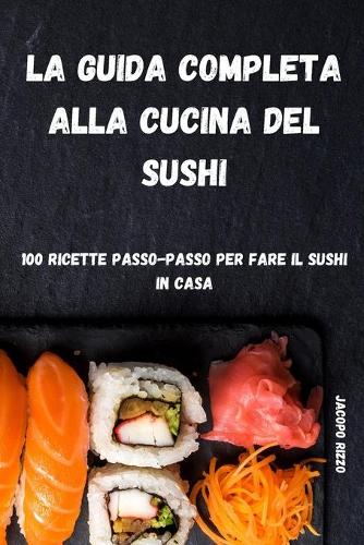 La Guida Completa Alla Cucina del Sushi
