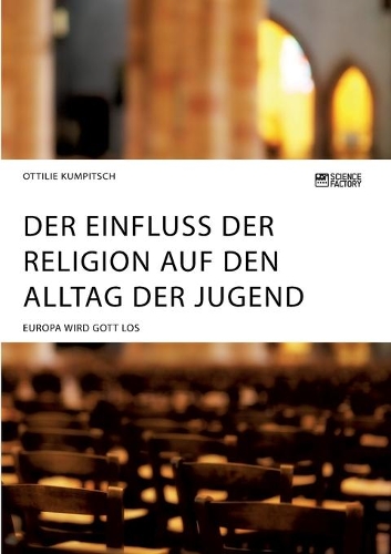 Der Einfluss der Religion auf den Alltag der Jugend. Europa wird Gott los