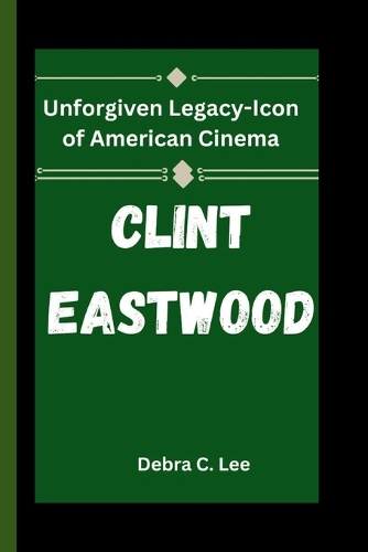 Clint Eastwood: Unforgiven Legacy-Icon of American Cinema(65 Secret Order of the Guardians-Enigma of the Ancient World)