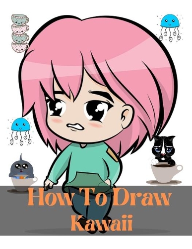 How To Draw Kawaii: step by step drawing book for to learn to draw anime manga chibi animals and cute characters and kawaii doodle class book for kids age 9-12