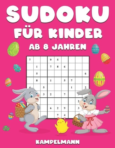 Sudoku für Kinder ab 8 Jahren: 200 Sudokus für 8-Jährige - mit Anleitungen und Lösungen - Osterausgabe