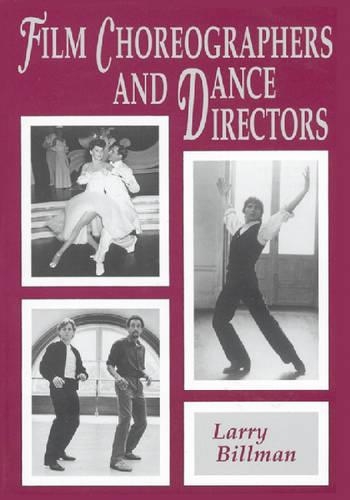 Film Choreographers and Dance Directors: A Heavily-illustrated Biographical Encyclopedia with a History and Filmographies, 1893 Through 1995