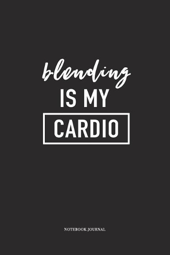 Blending Is My Cardio