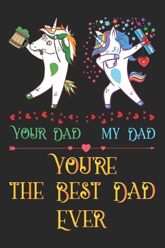 Your Dad My Dad: Unicorn Notebook Journal for Teen Girls, Happy Birthday Gift for the Best Dad Ever, Novelty Fathers Day Gifts for Daddy, Composition Sketchbook with