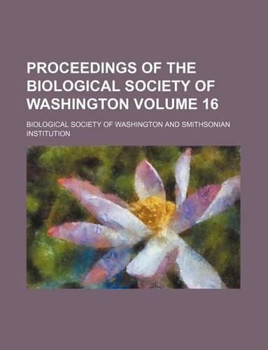 Proceedings of the Biological Society of Washington Volume 16