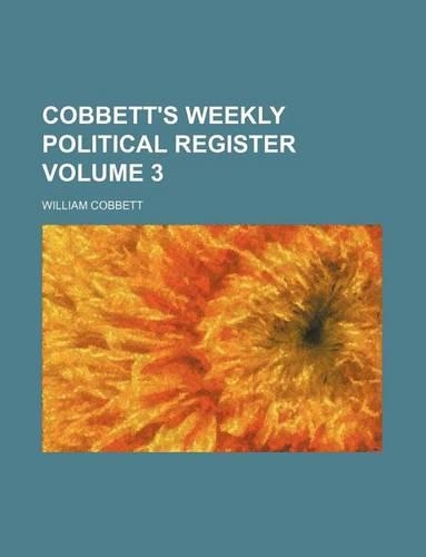 Cobbett's Weekly Political Register Volume 3