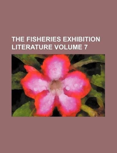 The Fisheries Exhibition Literature Volume 7: (English)
