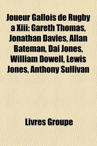 Joueur Gallois de Rugby XIII: Gareth Thomas, Jonathan Davies, Allan Bateman, Dai Jones, William Dowell, Lewis Jones, Anthony Sullivan(French)