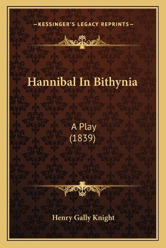 Hannibal In Bithynia: A Play (1839)(English)