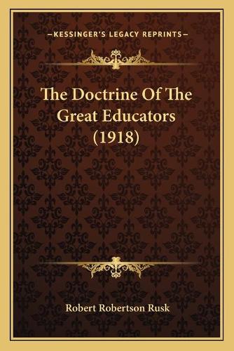 The Doctrine Of The Great Educators (1918): (English)