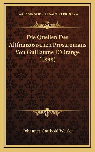 Die Quellen Des Altfranzosischen Prosaromans Von Guillaume D'Orange (1898)