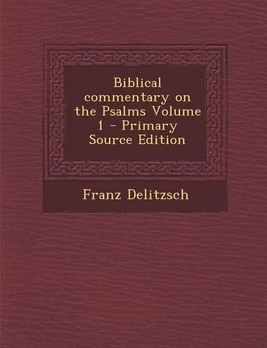 Biblical Commentary on the Psalms Volume 1