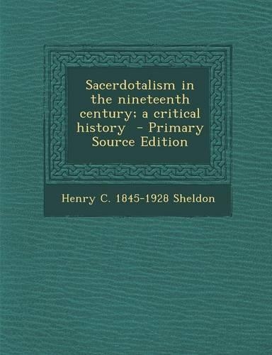 Sacerdotalism in the Nineteenth Century; A Critical History - Primary Source Edition